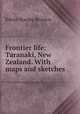Frontier life: Taranaki, New Zealand. With maps and sketches, Edwin Stanley Brookes 