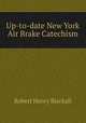 Up-to-date New York Air Brake Catechism, Robert Henry Blackall 