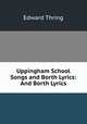 Uppingham School Songs and Borth Lyrics: And Borth Lyrics, Edward Thring 