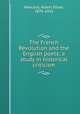The French Revolution and the English poets; a study in historical criticism, Hancock, Albert Elmer, 1870-1915 