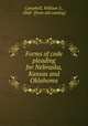Forms of code pleading for Nebraska, Kansas and Oklahoma, Campbell, William S., 1868- [from old catalog] 