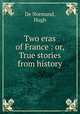Two eras of France : or, True stories from history, De Normand, Hugh 