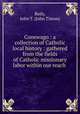 Conewago : a collection of Catholic local history : gathered from the fields of Catholic missionary labor within our reach ., Reily, John T. (John Timon) 