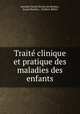 Traite clinique et pratique des maladies des enfants, Antoine Charles Ernest de Barthez 