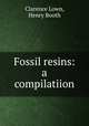 Fossil resins: a compilatiion, Clarence Lown, Henry Booth 