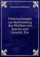 Untersuchungen zur Bestimmung des Werthes von Species und Varietat: Ein ., Hermann Hoffmann 