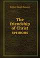 The friendship of Christ sermons, Benson Robert Hugh 