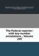 The Federal reporter: with key-number annotations ., Volume 249, United States. Circuit Court of Appeals, United States. Commerce Court, District of Columbia. Court of Appeals, United States. Circuit Courts, United States. District Courts 