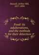 Food: its adulterations, and the methods for their detection, Hassall, Arthur Hill, 1817-1894 