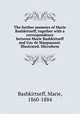 The further memoirs of Marie Bashkirtseff, together with a correspondence between Marie Bashkirtseff and Guy de Maupassant. Illustrated. Microform, Bashkirtseff, Marie, 1860-1884 