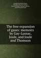 The free expansion of gases: memoirs by Gay-Lussac, Joule, and Joule and Thomson, Joseph Sweetman Ames, Joseph Louis Gay-Lussac, Baron William Thomson Kelvin, James Prescott Joule 