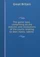 The game laws . comprising all the statutes and resolutions of the courts relating to deer, hares, rabbits, Great Britain 