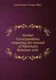 Further Correspondence respecting the renewal of Diplomatic Relations with ., Great Britain. Foreign Office 