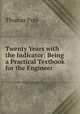 Twenty Years with the Indicator: Being a Practical Textbook for the Engineer ., Thomas Pray 