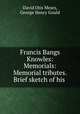 Francis Bangs Knowles: Memorials: Memorial tributes. Brief sketch of his ., David Otis Mears, George Henry Gould 