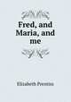 Fred, and Maria, and me, Elizabeth Prentiss 