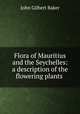Flora of Mauritius and the Seychelles: a description of the flowering plants ., John Gilbert Baker 