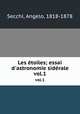 Les toiles; essai d`astronomie sidrale. vol.1, Angelo Secchi 