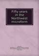 Fifty years in the Northwest microform, Folsom, William H. C. (William Henry Carman), 1817-1900,Edwards, E. E. (Elijah Evan), 1831-1915 