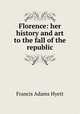Florence: her history and art to the fall of the republic, Francis Adams Hyett 