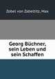 Georg Buchner, sein Leben und sein Schaffen, Zobel von Zabeltitz, Max 