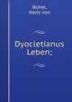 Dyocletianus Leben;, Hans von Buhel 