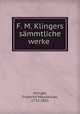 F. M. Klingers sammtliche werke, Klinger, Friedrich Maximilian, 1752-1831 