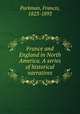 France and England in North America. A series of historical narratives, Parkman, Francis, 1823-1893 