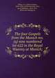 The four Gospels from the Munich ms. (q) now numbered lot 622 in the Royal Waeony at Munich;, White, H. J. (Henry Julian), 1859-1934, ed,Wordsworth, John, bp of Salisbury, 1843-1911, [from old catalog] ed 