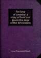 For love of country: a story of land and sea in the days of the Revolution, Cyrus Townsend Brady 