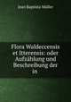 Flora Waldeccensis et Itterensis: oder Aufzahlung und Beschreibung der in ., Jean Baptista Muller 