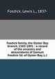 Fosdick family, the Oyster Bay branch, 1583-1891 : a record of the ancestry and descendants of Samuel Fosdick 3d. of Oyster Bay, L.I., Fosdick, Lewis L., 1837- 