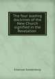 The four leading doctrines of the New Church signified in the Revelation ., Emanuel Swedenborg 