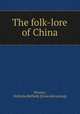 The folk-lore of China, Dennys, Nicholas Belfield. [from old catalog] 