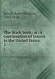 The black book; or, A continuation of travels in the United States . 1, Royall, Anne Newport, 1769-1854 