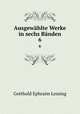 Ausgewhlte Werke in sechs Bnden. 6, Gotthold Ephraim Lessing 