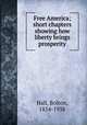 Free America; short chapters showing how liberty brings prosperity, Hall, Bolton, 1854-1938 