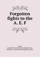 Forgotten fights to the A. E. F., Pugh, Irving Edwin. [from old catalog],Thayer, William F., [from old catalog] joint author 