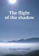 The flight of the shadow, MacDonald George 