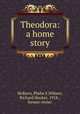 Theodora: a home story, McKeen, Phebe F,Wilmer, Richard Hooker, 1918-, former owner 
