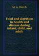 Food and digestion in health and disease during infant, child, and adult ., M. A. Dutch 