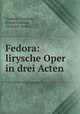 Fedora: lirysche Oper in drei Acten, Umberto Giordano, Arturo Colautti, Victorien Sardou 