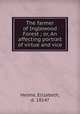 The farmer of Inglewood Forest ; or, An affecting portrait of virtue and vice, Helme, Elizabeth, d. 1814? 