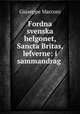Fordna svenska helgonet, Sancta Britas, lefverne: i sammandrag ., Giuseppe Marconi 