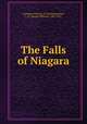 The Falls of Niagara, Geological Survey of Canada,Spencer, J. W. (Joseph William), 1851-1921 