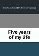 Five years of my life, Dreyfus, Alfred, 1859- [from old catalog] 