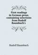 First readings in German prose, containing selections from Rudolf Baumbach