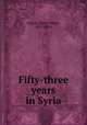 Fifty-three years in Syria, Jessup, Henry Harris, 1832-1910 