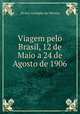 Viagem pelo Brasil, 12 de Maio a 24 de Agosto de 1906, Alvaro Astolpho da Silveira 