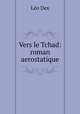 Vers le Tchad: roman aerostatique, Leo Dex 